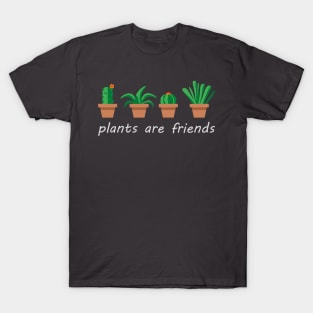 Plants are friends T-Shirt